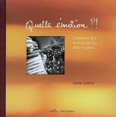 Quelle émotion ?! : comment dire tout ce que j'ai dans le coeur...