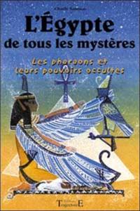 L'Egypte de tous les mystères : les pharaons et leurs pouvoirs occultes