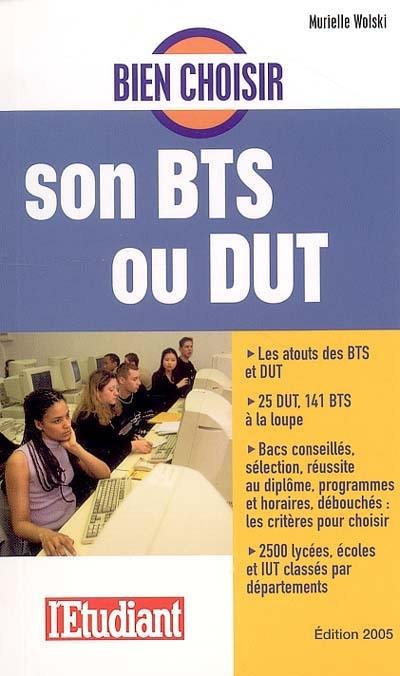 Bien choisir son BTS ou son DUT : les atouts des BTS et DUT, 25 DUT, 141 BTS à la loupe : bacs conseillés, sélection, réussite au diplôme, programmes et horaires, débouchés, les critères pour choisir, 2500 lycées, écoles et IUT classés par départements