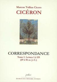 Correspondance. Vol. 1. Lettres 1 à 129 (69 à 56 av. J.-C.)