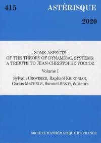 Astérisque, n° 415. Some aspects of the theory of dynamical systems : a tribute to Jean-Christophe Yoccoz : volume 1