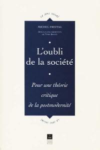 L'oubli de la société : pour une théorie critique de la postmodernité