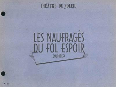 Les naufragés du Fol Espoir (Aurores) : une création collective du Théâtre du Soleil : librement inspirée d'un mystérieux roman de Jules Verne