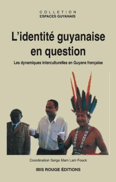 L'identité guyanaise en question : les dynamiques interculturelles en Guyane française : actes du colloque du 21 avril 1995