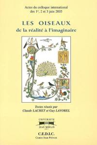 Les oiseaux : de la réalité à l'imaginaire : actes du colloque international des 1,2 et 3 juin 2005