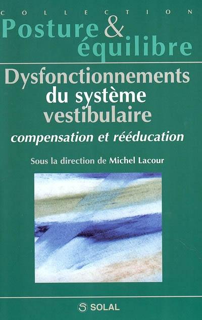 Dysfonctionnements du système vestibulaire, compensation et rééducation : 34e congrès de la Société internationale d'otoneurologie, otoneurologie Marseille 2000, 15 et 16 septembre 2000