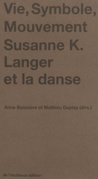 Vie, symbole, mouvement : Susanne K. Langer et la danse