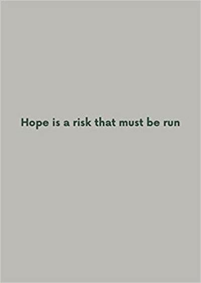 Hope is a risk that must be run