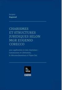 Charismes et structures juridiques selon Mgr Corecco : avec application à trois charismes : Communion et Libération, le Néocatéchuménat et l'Opus Dei