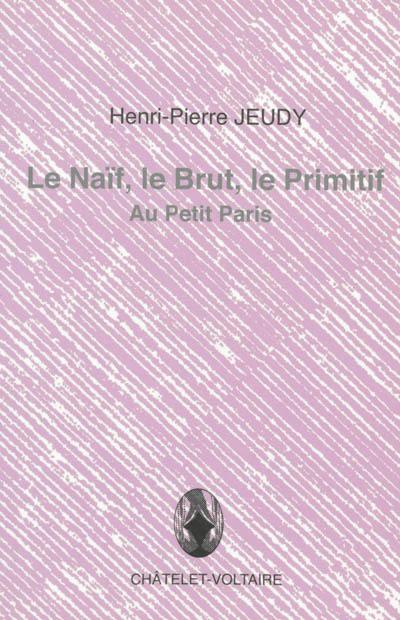 Le naïf, le brut, le primitif : Au petit Paris