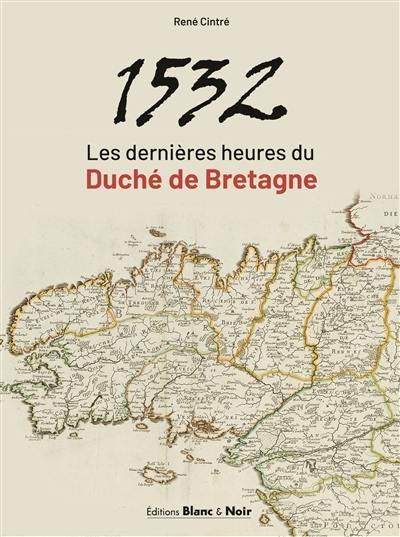 1532 : les dernières heures du duché de Bretagne