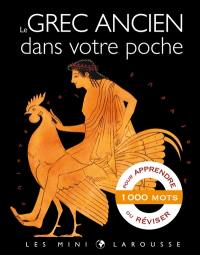 Le grec ancien dans votre poche : l'essentiel du vocabulaire : 1.000 mots pour apprendre ou réviser