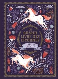 Le grand livre des licornes : manuel officiel