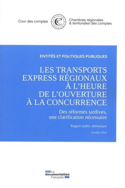 Les transports express régionaux à l'heure de l'ouverture à la concurrence : des réformes tardives, une clarification nécessaire : rapport public thématique, octobre 2019