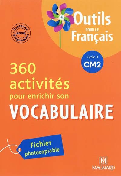 360 activités pour enrichir son vocabulaire, cycle 3 CM2 : conforme aux programmes 2008