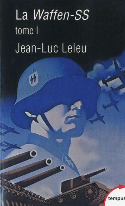 La Waffen-SS : soldats politiques en guerre. Vol. 1