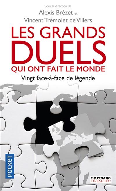 Les grands duels qui ont fait le monde : vingt face-à-face de légende