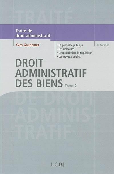 Traité de droit administratif. Vol. 2. Droit administratif des biens : la propriété publique, les domaines administratifs, l'expropriation, la réquisition, les travaux publics