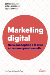 Marketing digital : de la conception à la mise en oeuvre opérationnelle