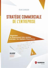 Stratégie commerciale de l'entreprise : organiser le financement des ventes, manager les équipes financières