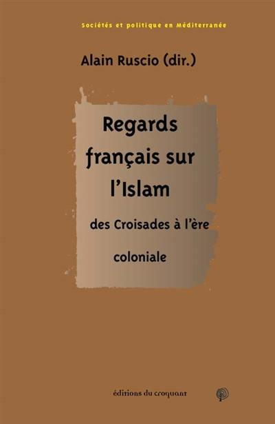 Regards français sur l'islam : des croisades à l'ère coloniale