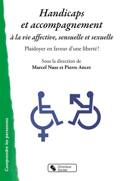 Handicaps et accompagnement à la vie affective, sensuelle et sexuelle : plaidoyer en faveur d'une liberté !