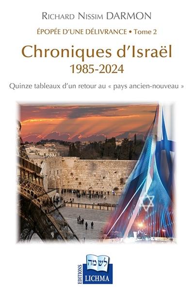 Epopée d'une délivrance. Vol. 2. Chroniques d'Israël : 1985-2024 : quinze tableaux d'un retour au pays ancien-nouveau