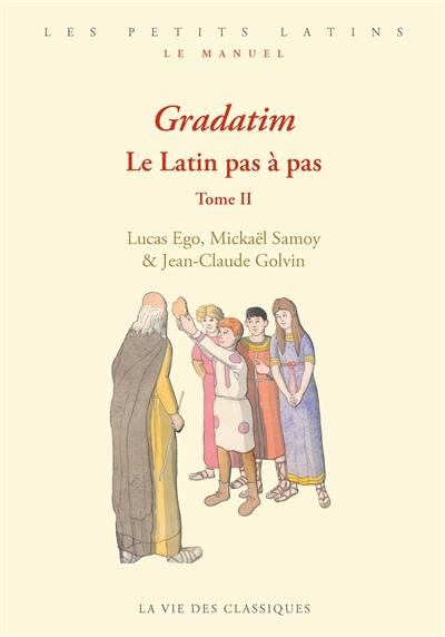 Gradatim : le latin pas à pas. Vol. 2 Gradatim : le latin pas à pas. Vol. 2