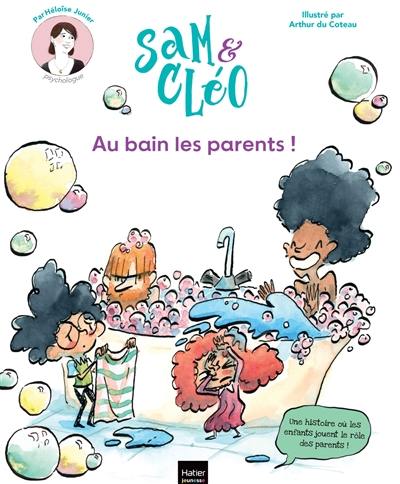 Sam et Cléo. Au bain les parents !