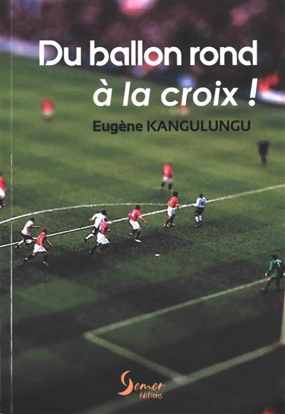 Du ballon rond à la croix ! : les aventures d'un footballeur-pasteur : entretien avec le journaliste Paul Ohlott