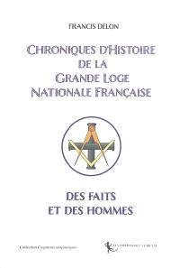 Chroniques d'histoire de la Grande loge nationale française : des faits et des hommes