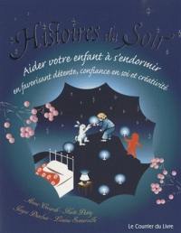 Histoires du soir : aider votre enfant à s'endormir en favorisant détente, confiance en soi et créativité