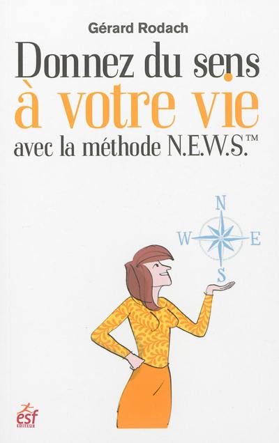 Donnez du sens à votre vie avec la méthode N.E.W.S. : une boussole pour orienter votre vie