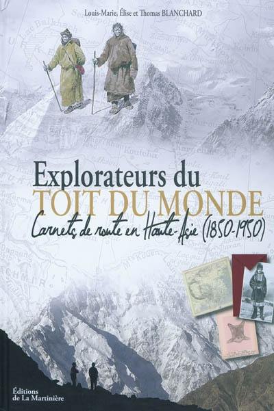 Explorateurs du toit du monde : carnets de route en Haute-Asie (1850-1950)