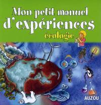 Mon petit manuel d'expériences : écologie : des supers idées pour faire des expériences en s'amusant