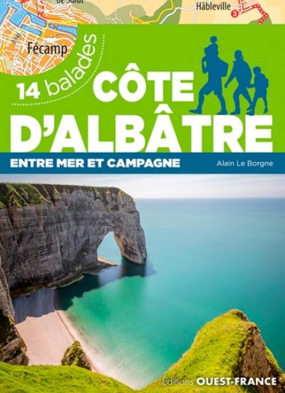 Côte d'Albâtre : entre mer et montagne : 14 balades