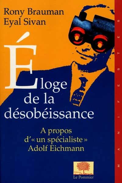 Eloge de la désobéissance : le procès Eichmann : essai sur la responsabilité