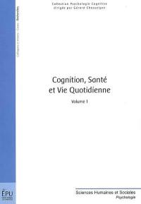 Cognition, santé et vie quotidienne. Vol. 1