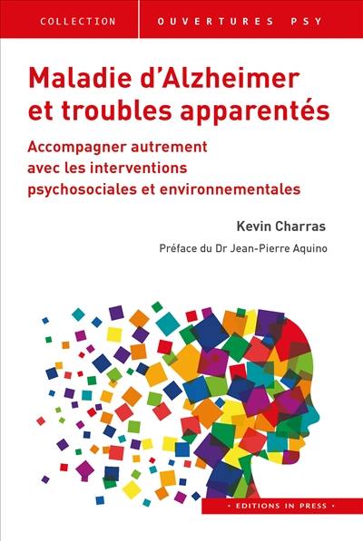 Maladie d'Alzheimer et troubles apparentés : accompagner autrement avec les interventions psychosociales et environnementales