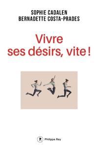 Vivre ses désirs, vite !