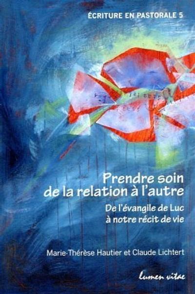 Prendre soin de la relation à l'autre : de l'Evangile de Luc à notre récit de vie