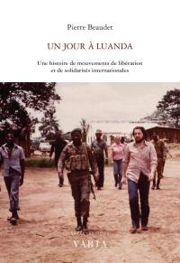 Un jour à Luanda : une histoire de mouvements de libération et de solidarités internationales