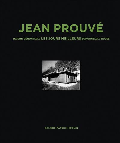 Jean Prouvé. Vol. 8. Maison démontable Les jours meilleurs. Les jours meilleurs demountable house