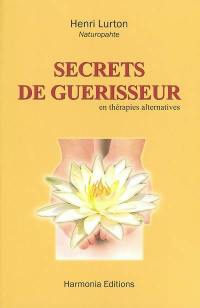 Secrets de guérisseur : en thérapies alternatives