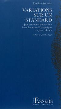 Variations sur un standard : jeux et métamorphoses dans les trois romans biographiques de Jean Echenoz