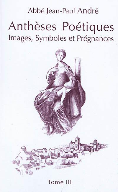 Anthèses poétiques. Vol. 3. Images, symboles et prégnances