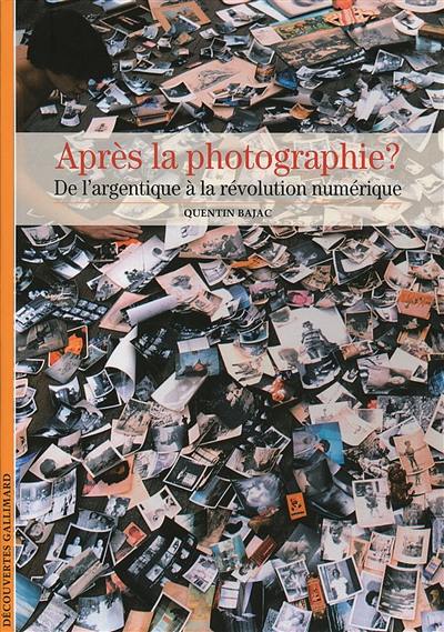 Après la photographie ? : de l'image argentique à la révolution numérique