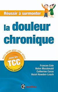 Réussir à surmonter la douleur chronique : un guide personnel à suivre au quotidien