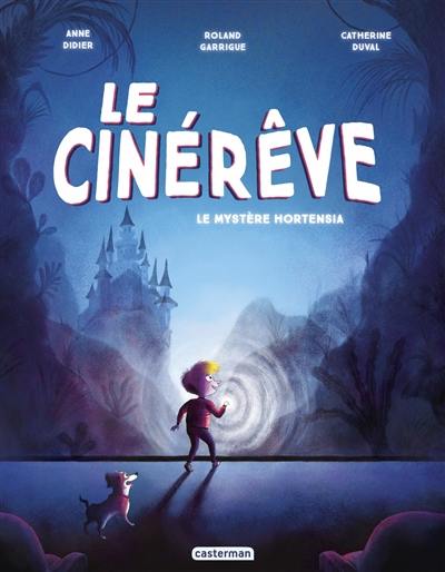 Le cinérêve. Vol. 1. Le mystère Hortensia