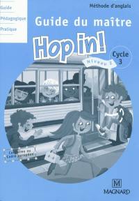 Hop in ! cycle 3, niveau 2 : guide du maître : méthode d'anglais